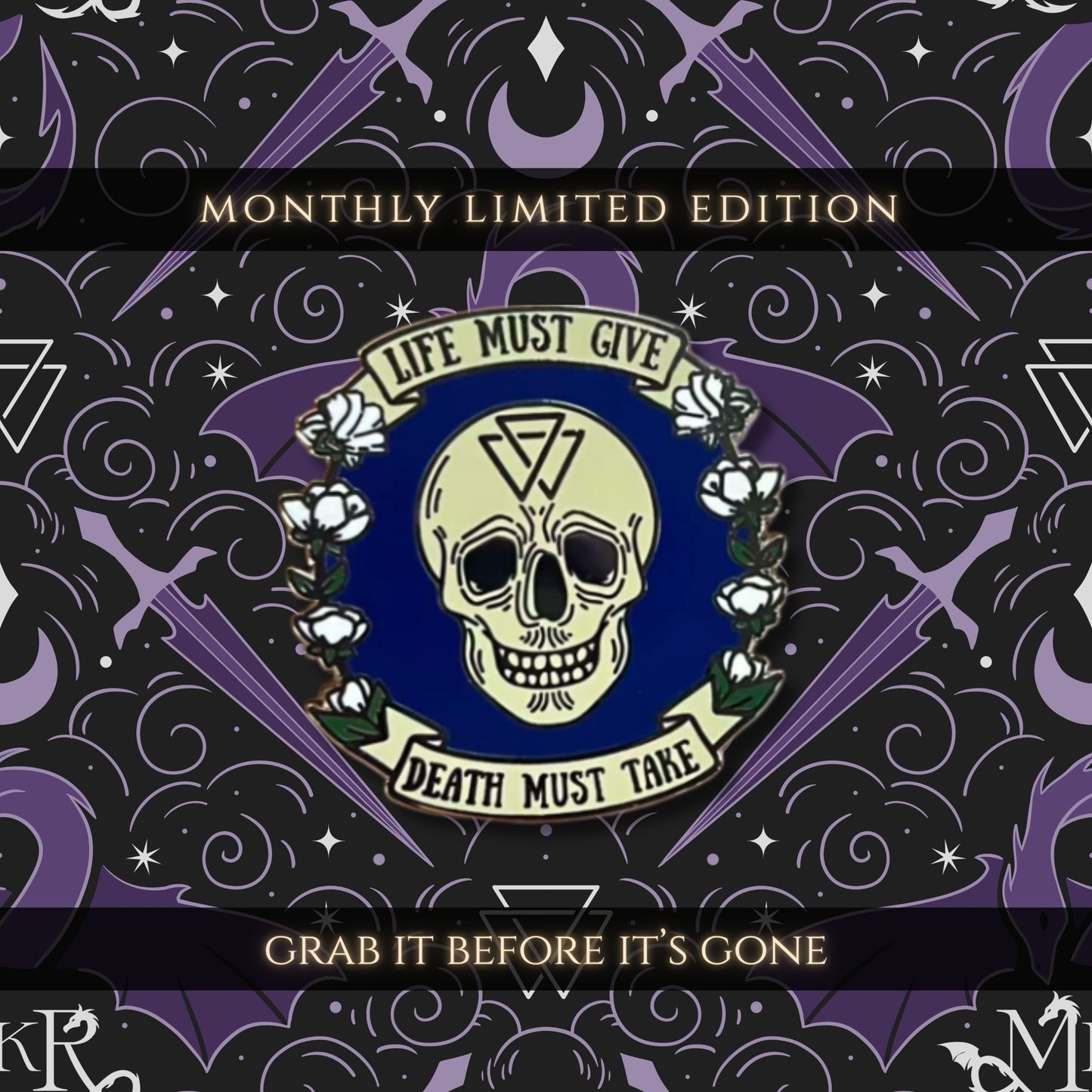 Monthly Pin! Limited Edition - "Life Must Give - Death Must Take"