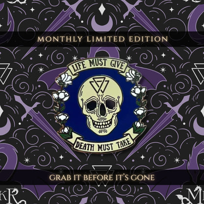 Monthly Pin! Limited Edition - "Life Must Give - Death Must Take"