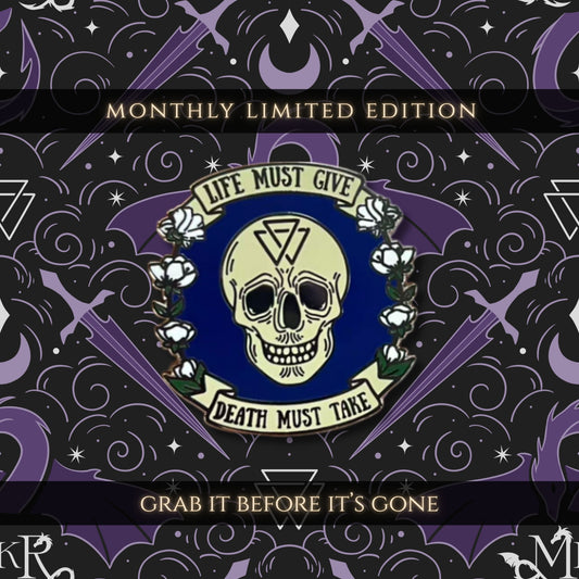 Monthly Pin! Limited Edition - "Life Must Give - Death Must Take"