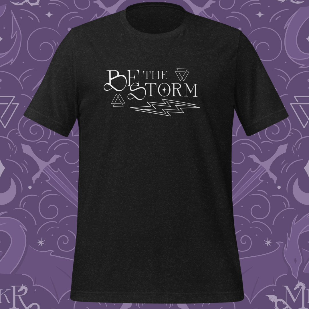 Be The Storm T-Shirt (Multiple Color Options - Printful Fulfillment)