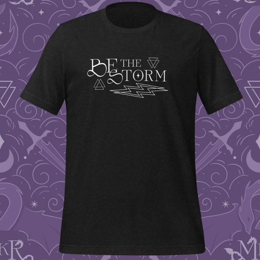 Be The Storm T-Shirt (Multiple Color Options - Printful Fulfillment)